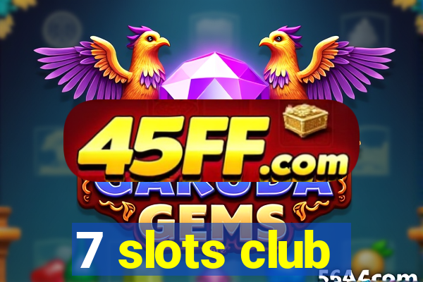 7 slots club